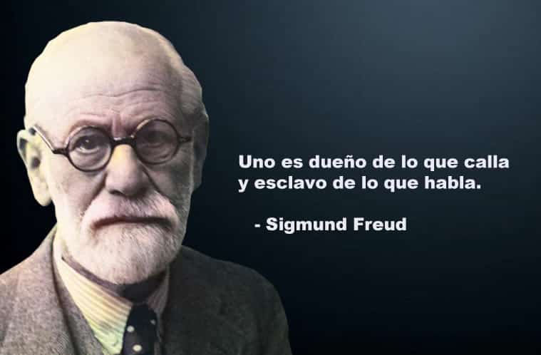 Uno es dueño de lo que calla y esclavo de lo que habla. Sigmund Freud