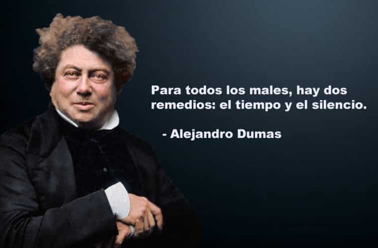 Para todos los males hay dos remedios: el tiempo y el silencio. Alejandro Dumas