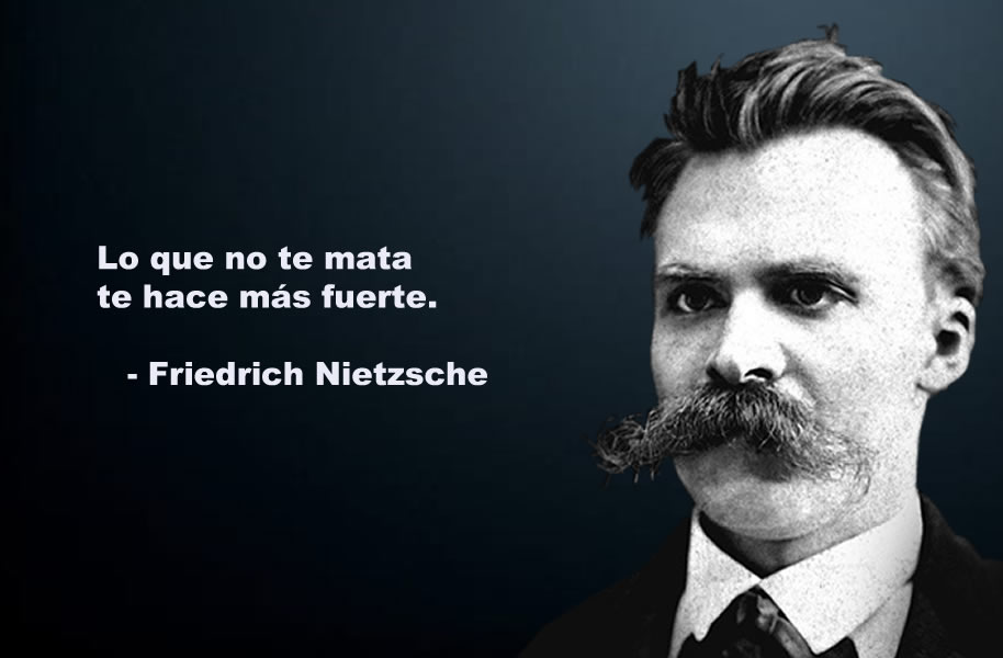Frase Nietzsche: Lo que no te mata te hace más fuerte.