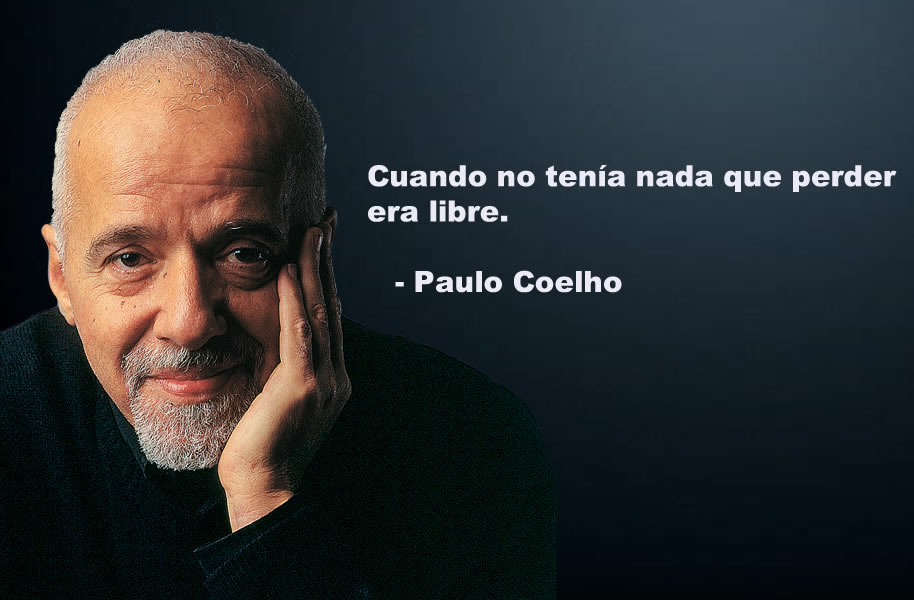 Cuando no tenía nada que perder era libre. Paulo Coelho
